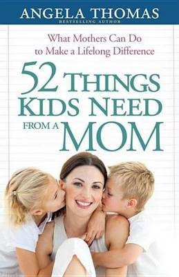 52 Things Kids Need from a Mom(English, Electronic book text, Thomas Angela)