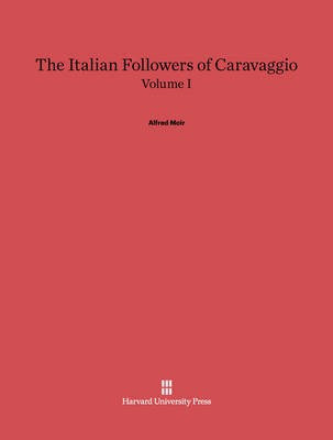 Alfred Moir: The Italian Followers of Caravaggio. Volume I(English, Electronic book text, unknown)