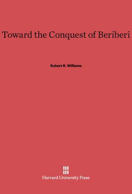 Toward the Conquest of Beriberi(English, Electronic book text, Williams Robert R.)