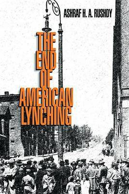 The End of American Lynching(English, Electronic book text, Rushdy Ashraf H a)