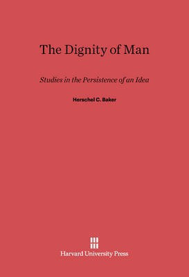 The Dignity of Man(English, Electronic book text, Baker Herschel C.)