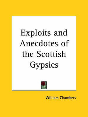 Exploits and Anecdotes of the Scottish Gypsies (1886)(English, Paperback, Chambers William)