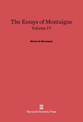 The Essays of Montaigne. Volume IV(English, Electronic book text, unknown)