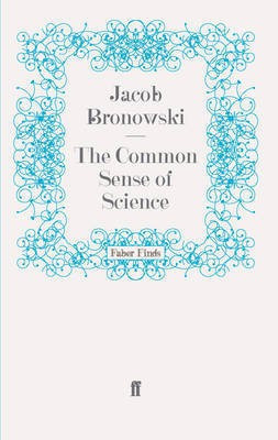 The Common Sense of Science(English, Electronic book text, Bronowski Jacob)