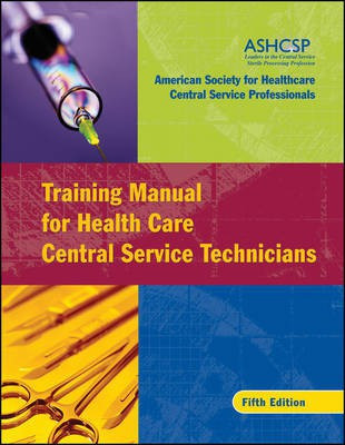 Training Manual for Health Care Central Service Technicians(English, Electronic book text, ASHCSP (American Society for Healthcare Central Services Professionals))