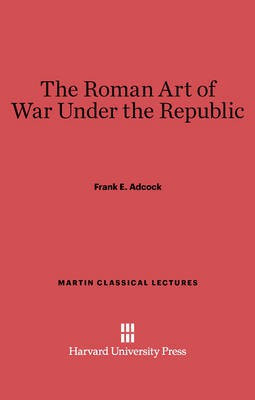 The Roman Art of War Under the Republic(English, Electronic book text, Adcock Frank E.)