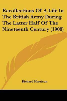 Recollections Of A Life In The British Army During The Latter Half Of The Nineteenth Century (1908)(English, Paperback, Harrison Richard Dr Sir)
