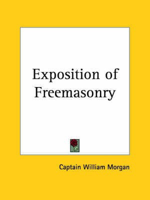 Exposition of Freemasonry (1827)(English, Paperback, Morgan William)