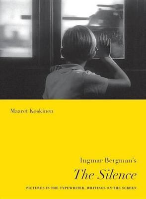 Ingmar Bergman's the Silence(English, Electronic book text, Koskinen Maaret Professor of Cinema Studies)