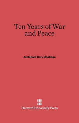 Ten Years of War and Peace(English, Electronic book text, Coolidge Archibald Cary)