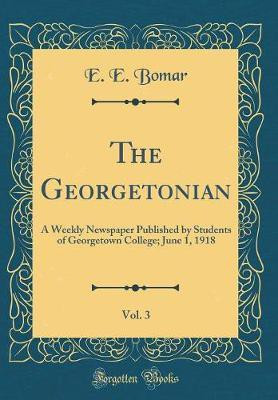 The Georgetonian, Vol. 3: A Weekly Newspaper Published by Students of Georgetown College; June 1, 1918 (Classic Reprint)(English, Hardcover, Bomar E. E.)