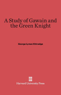 A Study of Gawain and the Green Knight(English, Electronic book text, Kittredge George Lyman)