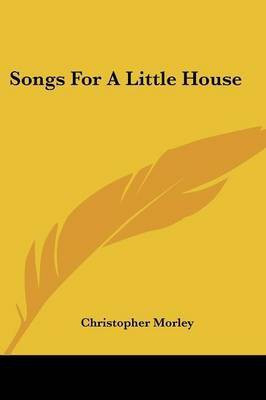 Songs For A Little House(English, Paperback, Morley Christopher)