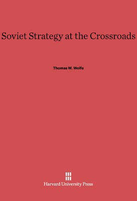 Soviet Strategy at the Crossroads(English, Electronic book text, Wolfe Thomas W.)