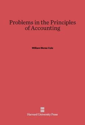 Problems in the Principles of Accounting(English, Electronic book text, Cole William Morse)