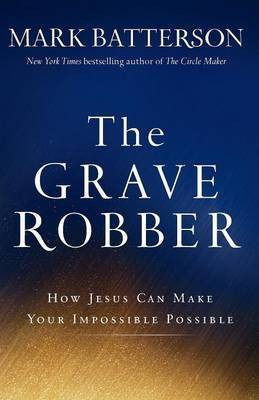 The Grave Robber - How Jesus Can Make Your Impossible Possible(English, Paperback, Batterson Mark)