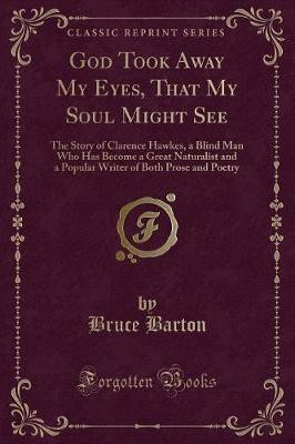 God Took Away My Eyes, That My Soul Might See(English, Paperback, Barton Bruce)