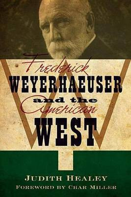 Frederick Weyerhaeuser and the American West(English, Electronic book text, Healey Judith Koll)