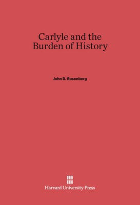 Carlyle and the Burden of History(English, Electronic book text, Rosenberg John D.)