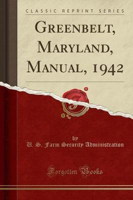 Greenbelt, Maryland, Manual, 1942 (Classic Reprint)(English, Paperback, Administration U S Farm Security)