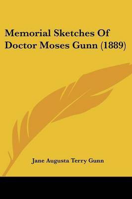 Memorial Sketches Of Doctor Moses Gunn (1889)(English, Paperback, Gunn Jane Augusta Terry)