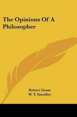 The Opinions Of A Philosopher(English, Paperback, Grant Robert Sir)
