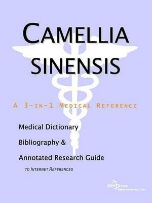 Camellia Sinensis - A Medical Dictionary, Bibliography, and Annotated Research Guide to Internet References(English, Paperback, Icon Health Publications)