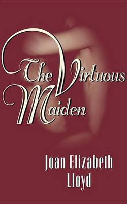 The Virtuous Maiden the Virtuous Maiden(English, Electronic book text, Lloyd Joan Elizabeth)