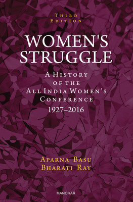 Women's Struggle: A History of the All India Women's Conference 1927-2016 (Third Edition)(English, Hardcover, Aparna Basu, Bharati Ray)