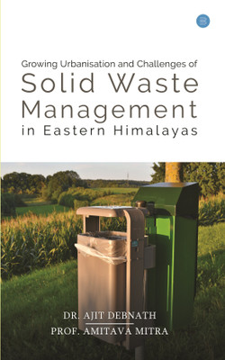 Growing Urbanisation and Challenges of Solid Waste Management in Eastern(English, Paperback, Dr. Ajit Debnath)