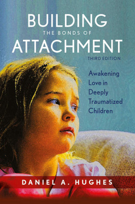 Building the Bonds of Attachment: Awakening Love in Deeply Traumatized Children(English, Paperback, Daniel A. Hughes)