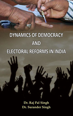Dynamics of Democracy and Electoral Reforms in India(English, Hardcover, Raj Pal Singh, Surander Singh)
