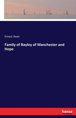Family of Bayley of Manchester and Hope(English, Paperback, Axon Ernest)