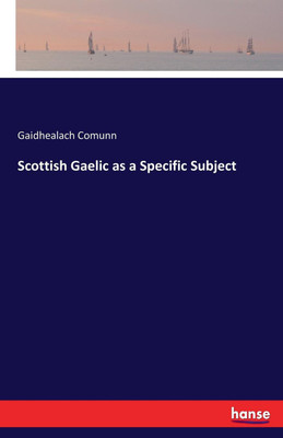Scottish Gaelic as a Specific Subject(English, Paperback, Comunn Gaidhealach)