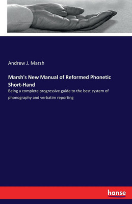 Marsh's New Manual of Reformed Phonetic Short-Hand(English, Paperback, Marsh Andrew J)