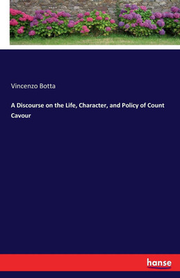 A Discourse on the Life, Character, and Policy of Count Cavour(English, Paperback, Botta Vincenzo)