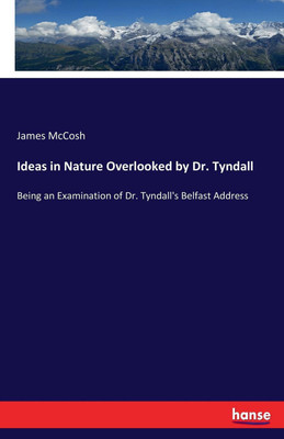 Ideas in Nature Overlooked by Dr. Tyndall(English, Paperback, McCosh James)