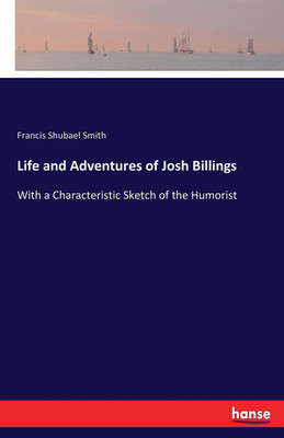 Life and Adventures of Josh Billings(English, Paperback, Smith Francis Shubael)