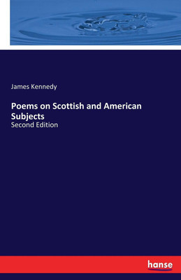Poems on Scottish and American Subjects(English, Paperback, Kennedy James)