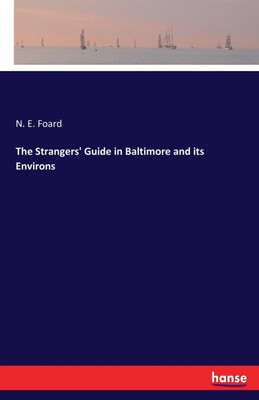 The Strangers' Guide in Baltimore and its Environs(English, Paperback, Foard N E)