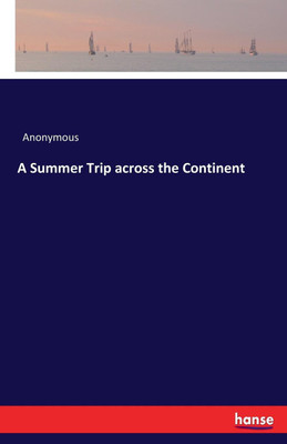A Summer Trip across the Continent(English, Paperback, Anonymous)