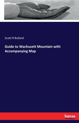 Guide to Wachusett Mountain with Accompanying Map(English, Paperback, Bullard Scott R)