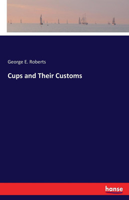 Cups and Their Customs(English, Paperback, Roberts George E)
