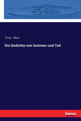 Die Gedichte von Sommer und Tod(German, Paperback, Blass Ernst)