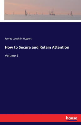 How to Secure and Retain Attention(English, Paperback, Hughes James L)