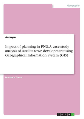 Impact of planning in PNG. A case study analysis of satellite town development using Geographical Information System (GIS)(English, Paperback, Anonym)