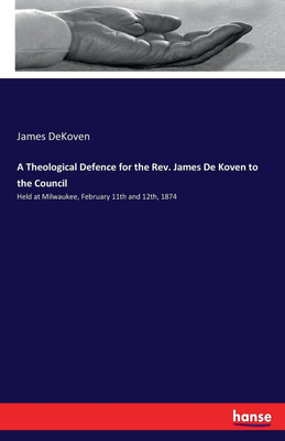 A Theological Defence for the Rev. James De Koven to the Council(English, Paperback, Dekoven James)