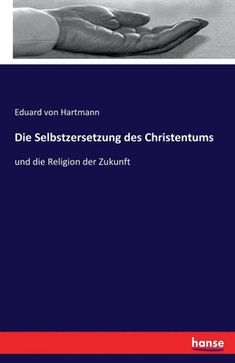 Die Selbstzersetzung des Christentums(German, Paperback, Hartmann Eduard Von)