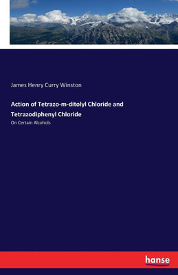 Action of Tetrazo-m-ditolyl Chloride and Tetrazodiphenyl Chloride(English, Paperback, Winston James Henry Curry)