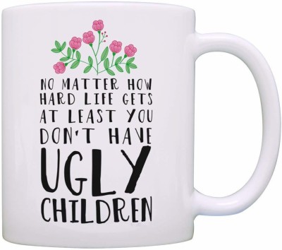 RADANYA Funny Mom Gifts At Least You Don't Have Ugly Children Funny Gifts for Mom Gift Coffee MUG1270 Ceramic Coffee Mug(350 ml)